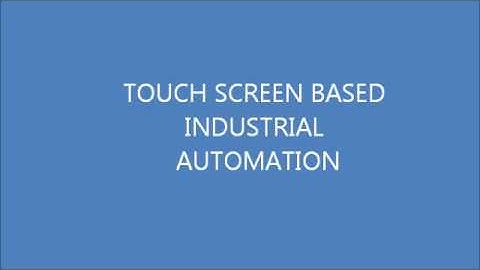 TOUCH SCREEN BASED INDUSTRIAL AUTOMATION