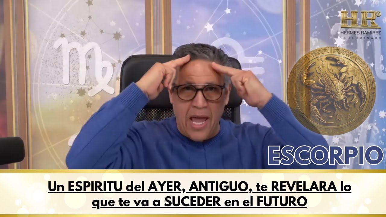 ESCORPIO; Un ESPIRITU del AYER, ANTIGUO, te REVELARA lo que te va a ...