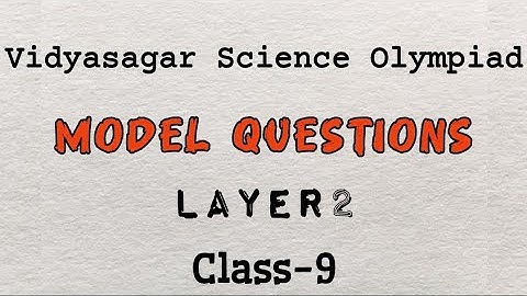 Model questions of Vidyasagar science olympiad Layer2