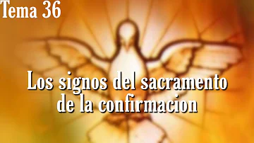 ¿Qué es el sacramento de la Confirmación y cuáles son sus signos y símbolos?