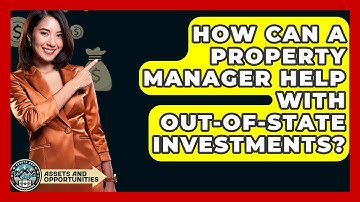 How Can A Property Manager Help With Out-of-state Investments? - AssetsandOpportunity.org