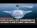 Why darpas manta ray submersible is nightmare for enemy subs