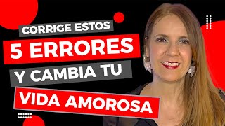 5 Errores que IMPIDEN que una MUJER se ENAMORE DE TI