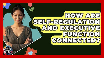 How Are Self-regulation And Executive Function Connected? - Answers About Autism