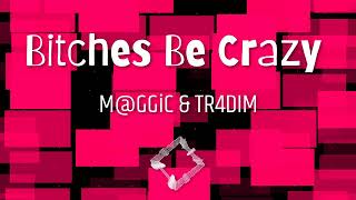 M@GGiC & TR4DIM - Bitches Be Crazy (Original Mix)