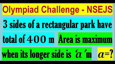 If three sides of a rectangular park have a total of 400 m, find longer side when area is maximum.