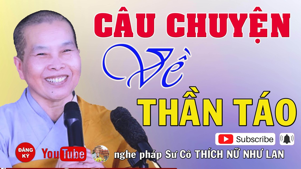 CÂU CHUYỆN VỀ THẦN TÁO - SƯ CÔ : THÍCH NỮ NHƯ LAN ( Nên Nghe Một Lần rất hay )