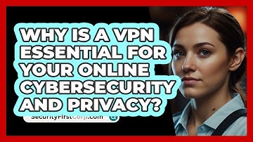 Why Is A VPN Essential For Your Online Cybersecurity And Privacy? - SecurityFirstCorp.com