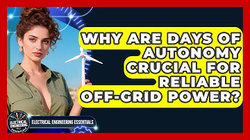 Why Are Days Of Autonomy Crucial For Reliable Off-grid Power? - Electrical Engineering Essentials