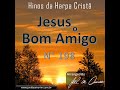 Arranjo do Hino 198 da Harpa Cristã - &quot;Jesus o Bom Amigo&quot; - By Maestro Joel de Amorim