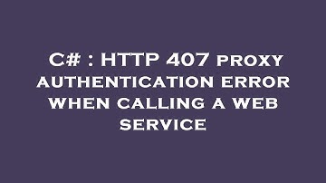 C# : HTTP 407 proxy authentication error when calling a web service