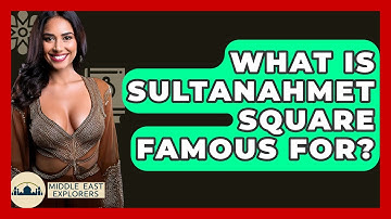 What Is Sultanahmet Square Famous For? - Middle East Explorers