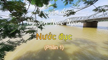 Nước đục - Phần 1 | Truyện dài Nguyễn Ngọc Ngạn