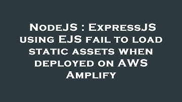 NodeJS : ExpressJS using EJS fail to load static assets when deployed on AWS Amplify
