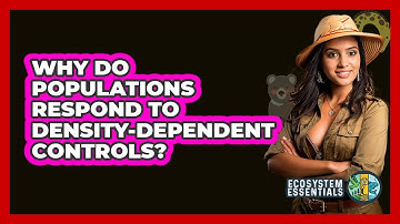 Why Do Populations Respond To Density-Dependent Controls?