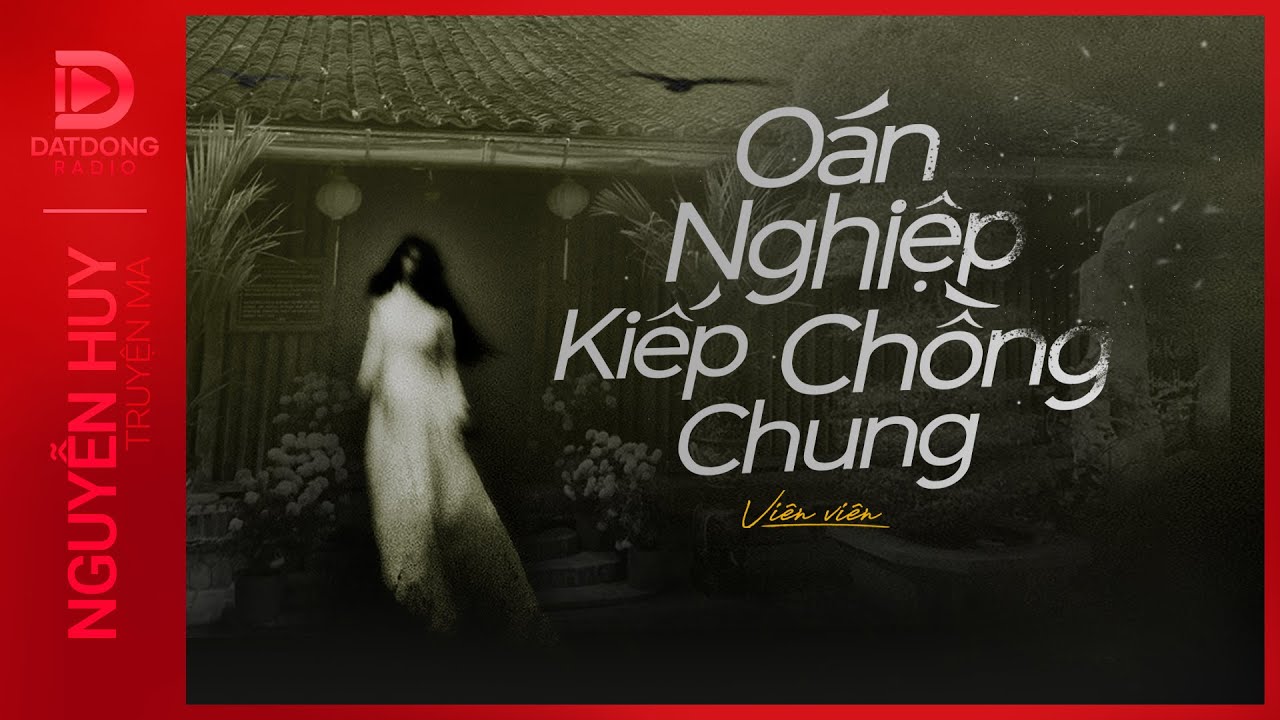 Nghe truyện ma : OÁN NGHIỆP KIẾP CHỒNG CHUNG - Chuyện về mợ ba nhà hội đồng