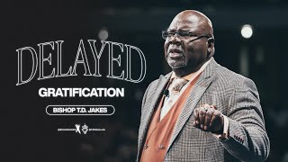 Delayed Gratification - Bishop T.D. Jakes