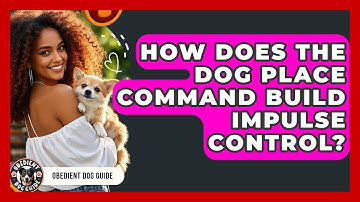 How Does The Dog PLACE Command Build Impulse Control? - Obedient Dog Guide