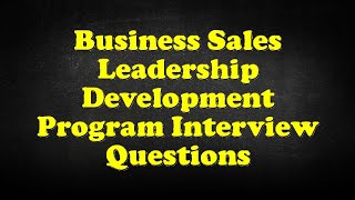 Business Sales Leadership Development Program Interview Questions
