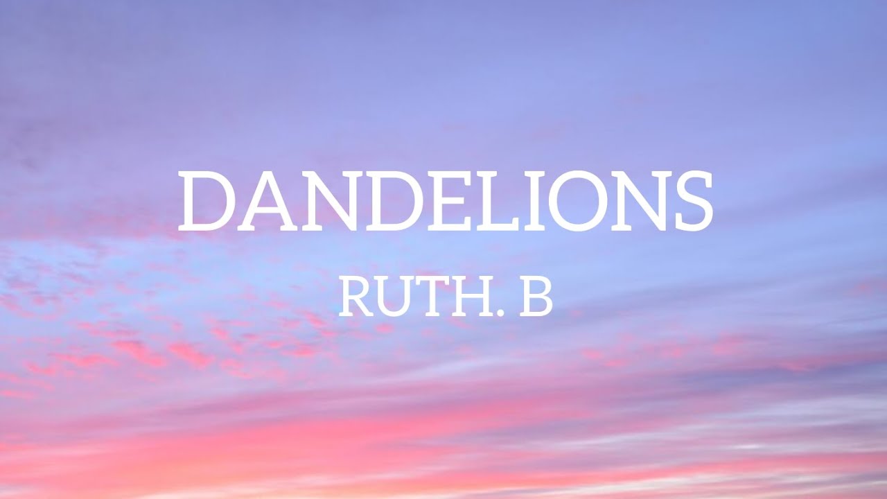 Dandelions Ruth R Ruth. B - Dandelions (Tradução/Legendado) Lyrics - YouTube