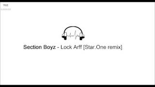 Section Boyz - Lock Arff (Star.One remix)
