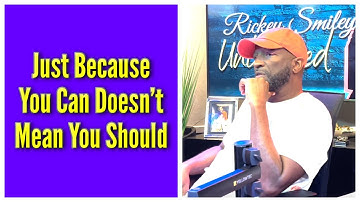 Just Because You Can Doesn’t Mean You Should