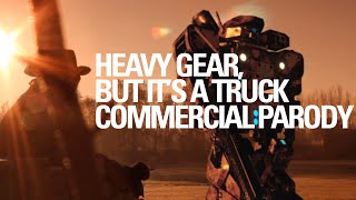Heavy Gear  But it's a Truck Commercial Parody
