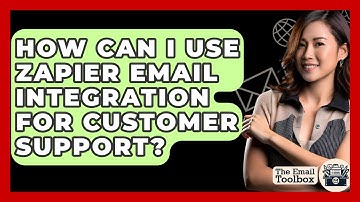 How Can I Use Zapier Email Integration For Customer Support? - TheEmailToolbox.com