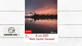 9 July 2021 Radio Cayman Newscast