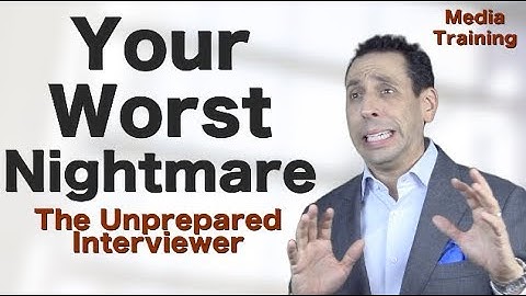 Worst Nightmare?  The Unprepared Interviewer | Media Training