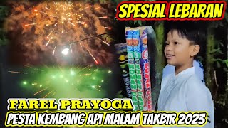 SPESIAL LEBARAN‼️FAREL PRAYOGA PESTA KEMBANG API DI MALAM TAKBIR