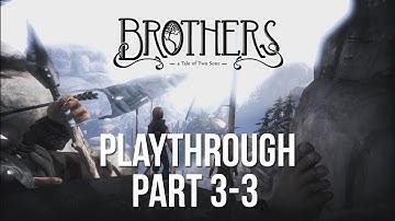 Brothers - A Tale of Two Sons - Part 3-3 (Playthrough)