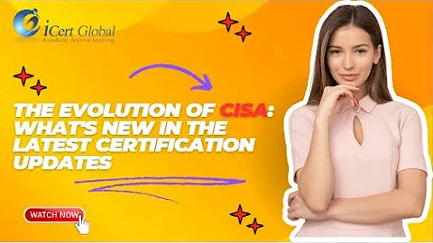 The Evolution of CISA What's New in the Latest Certification Updates | iCert Global