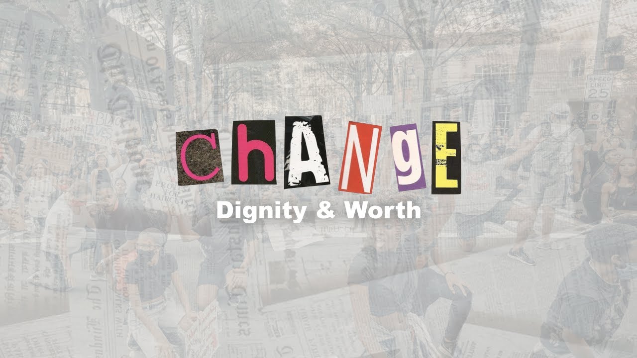Change (Part 1) | Dignity & Worth