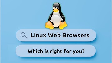Choosing the Right Browser for Linux: Pros & Cons of Popular Options