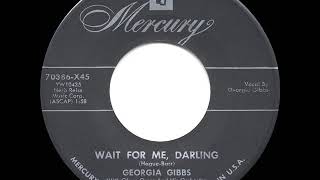 Video thumbnail of "1954 HITS ARCHIVE: Wait For Me Darling (Happiness Happiness We’ll Be Joyful)  - Georgia Gibbs"