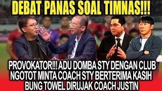 Debat Panas Soal Timnas❗Ngotot Minta STY Berterima Kasih Kpd Club, Bung Towel Dirujak Coach Justin