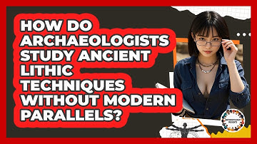 How Do Archaeologists Study Ancient Lithic Techniques Without Modern Parallels?