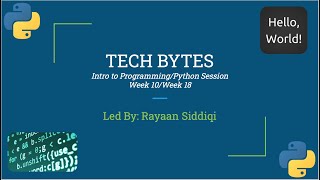Tech Bytes: Intro to Programming - Week 10[Python Week 18]