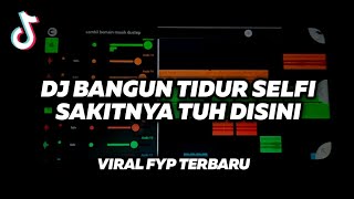 DJ BANGUN TIDUR SELFI SAKITNYA TUH DISUNI X SAMBIL BERMAIN MUSIK DUSTEP || FREE FLM + ACAPELLA