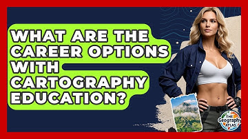 What Are The Career Options With Cartography Education? - The Geography Atlas