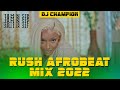 DJ CHAMPION - RUSH AFROBEAT MIX 2022 | AYRA STARR | RUGER | REMA | BURNA BOY  | SOWETO | VICTONY