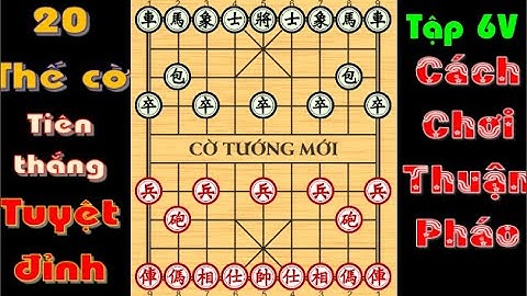 20 THẾ CỜ KHAI CUỘC TIÊN THẮNG TUYỆT ĐỈNH 6V