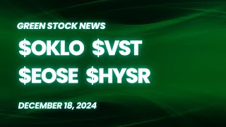 Green Stock News for December 18, 2024: Oklo, Vistra, Eos Energy, SunHydrogen
