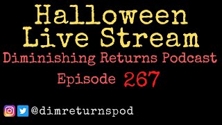 Halloween Live Stream (with Calvin Dyson) - Diminishing Returns Podcast Episode 267