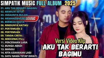 AKU TAK BERARTI BAGIMU - MEMILIH SETIA - INDAHNYA BULAN -  SIMPATIK MUSIC FULL ALBUM TERBARU 2025