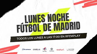 LUNES NOCHE FÚTBOL DE MADRID (T2 - PROGRAMA 54 - 13 de mayo)