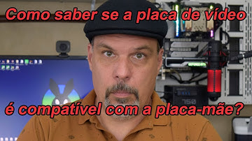 Como saber se a placa de vídeo é compatível com a placa-mãe