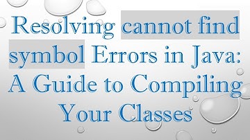Resolving cannot find symbol Errors in Java: A Guide to Compiling Your Classes