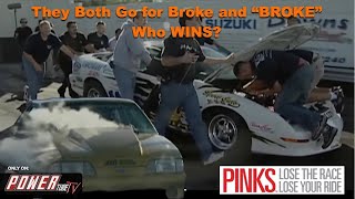 PINKS  Lose The Race..Lose Your Ride! They Both Go For Broke and 'BROKE'.. Who Wins?   S 2 E 5